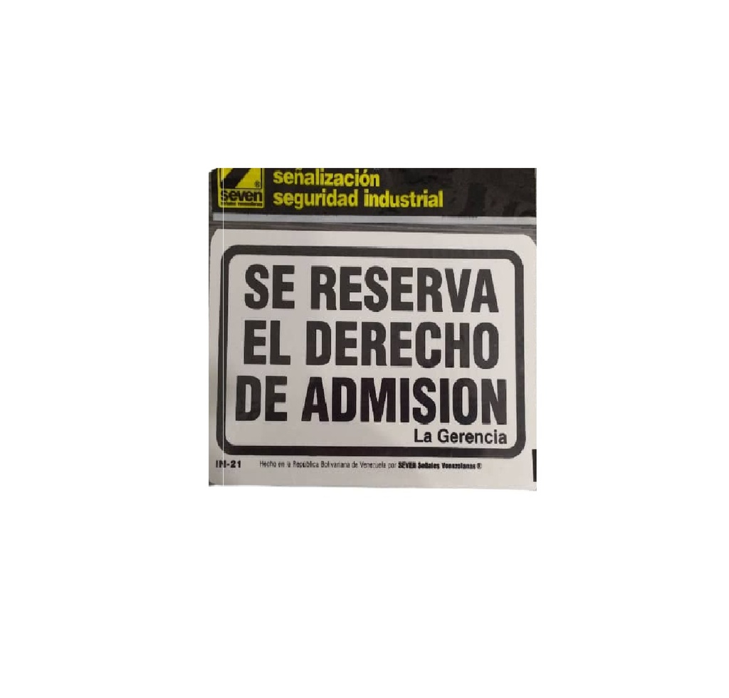 SEÑALES DE SEGURIDAD SE RESERVA EL DERECHO DE ADMISION 12,5 CM X 19,5 CM REF. IN-21 MARCA SEVEN